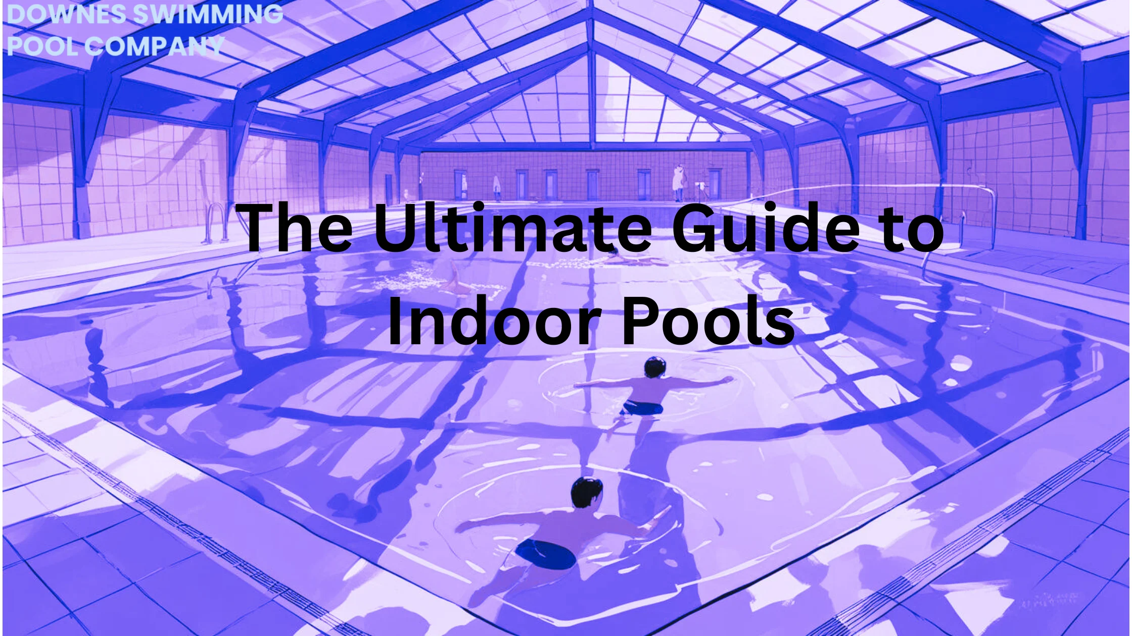 The Ultimate Guide to Indoor Pools